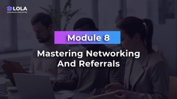 Module 8 -Mastering Networking And Referrals