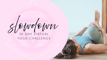 The Slowdown - 30-Day Virtual Yoga Challenge