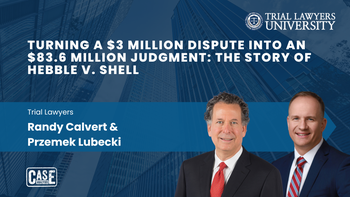 Turning a $3 Million Dispute into an $83.6 Million Judgment: The Story of Hebble v. Shell | Randy Calvert and Przemek Lubecki