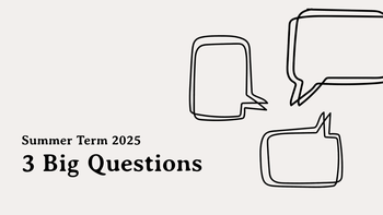 3 Big Questions - Summer Term 2025