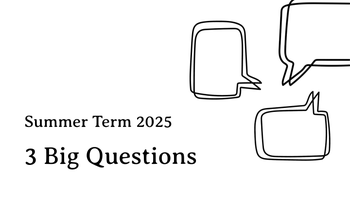3 Big Questions - Summer Term 2025