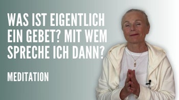Was ist eigentlich ein Gebet? Mit wem spreche ich dann?