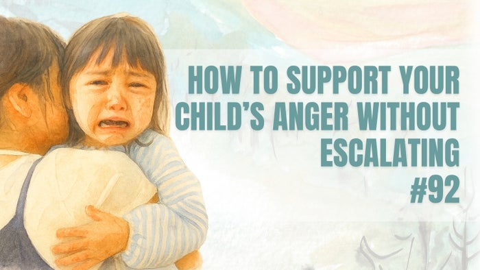 #92 Four Ways To Channel Children’S Anger