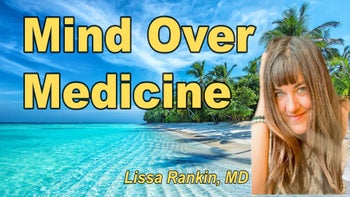 Lecture 3 - Lissa Rankin, M.D. - Mind Over Medicine