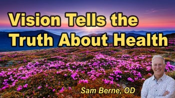 Lecture 40 - Sam Berne O.D. - The Eyes Never Lie: What Your Vision Reveals About Your Health