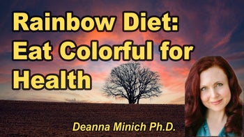 Lecture 61 - Deanna Minich Ph.D. - The Rainbow Diet: The Science and Art of Colorful Foods for Health and Well-Being