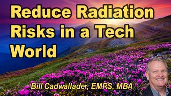 Lecture 39 - Bill Cadwallader, MBA, EMRS - Easy Solutions for Reducing Your Radiation Exposure in a High Tech World