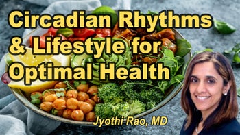Lecture 9 - Jyothi Rao, M.D. - Optimal Health: Harnessing Lifestyle and Circadian Rhythm to Prevent Chronic Diseases