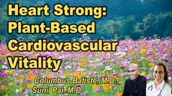 Panel 83 - Heart Strong: Harnessing Whole Food, Plant-Based Nutrition for Cardiovascular Vitality