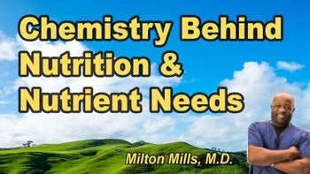Lecture 109 - Milton Mills, M.D. - Chemistry for Understanding Nutrition: Nutrients & Normal Values - What is Normal; What is Needed & What is Good!