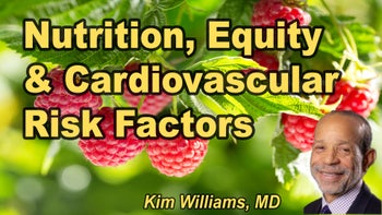Lecture 29 - Kim Williams, M.D. - Cardiovascular Risk, Health Equity and Nutrition