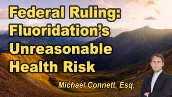 Lecture 115 - Michael Connett, Esq. - The Federal Court Verdict on Water Fluoridation: An Unreasonable Risk