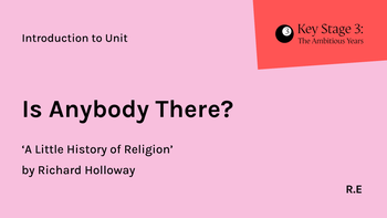 KS3 - RE - Year 7 - Is Anybody There?