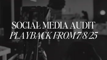 Social Media Audit Playback from 7/7/25 
