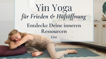 Entdecke Deine inneren Ressourcen - Yin Yoga für Frieden & Hüftöffnung