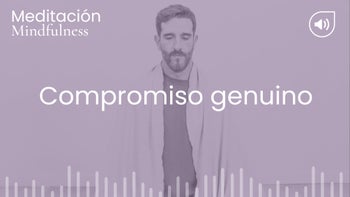 Compromiso genuino. Meditación con Germán