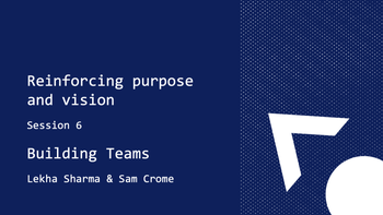 Course: Building Teams - Reinforcing purpose and vision - session 6