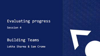 Course: Building Teams - Evaluating progress - session 4