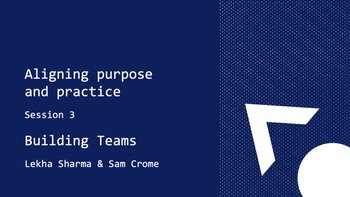 Course: Building Teams - Aligning purpose and practice - session 3