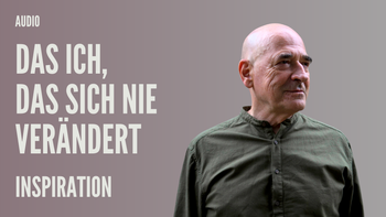 Das ICH, das sich nie verändert