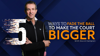Five Ways To Fade The Ball To Make The Court Bigger | With David Campion