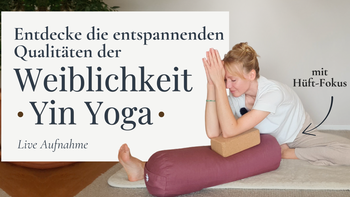 Entdecke die entspannenden Qualitäten der Weiblichkeit | Yin Yoga