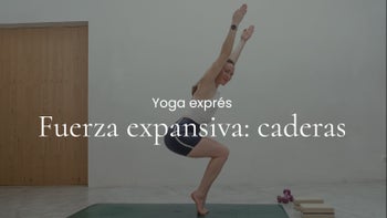 Fuerza expansiva: caderas. Vinyasa con Liana