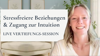 Stressfreiere Beziehungen & Zugang zur Intuition