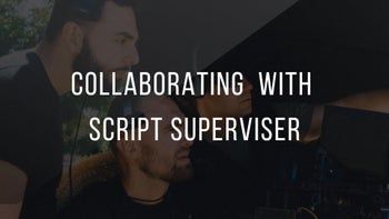 18. Collaborating With Script Superviser