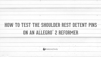 How To Test Detent Pins In Shoulder Rest On Allegro® 2 Reformer