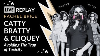 Member Meet Up Replay: Catty, Bratty, and Cliquey: Avoiding the Trap of Toxicity with Rachel Brice