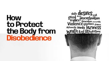 How to Protect the Body from Disobedience