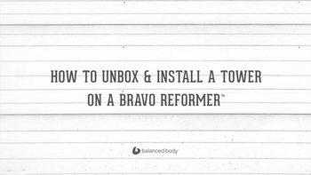 How To Unbox & Install A Tower On Bravo Reformer™