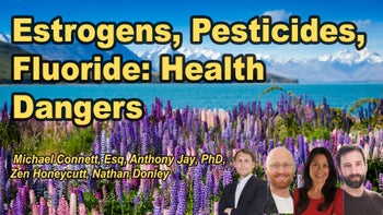 Panel 35 - Estrogeneration, Fluoridation, and Pesticides: Unmasking the Toxic Trio Impacting Our Health - Anthony G. Jay, Ph.D. - Estrogeneration: How Estrogenics Are Making You Fat, Sick, and Infertile Michael Connett, Esq. Nathan Donley Zen Honeycutt - Unstoppable: Transforming Sickness and Struggle into Triumph, Empowerment, and a Celebration of Community