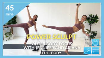 Power Sculpt: Outer Body Focus with Jennifer and Ariana