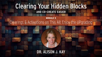 Module 5 - Clearings & Activations On This All:  Enjoy The Upgrading