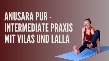 Anusara Pur - Intermediate Praxis mit Vilas und Lalla