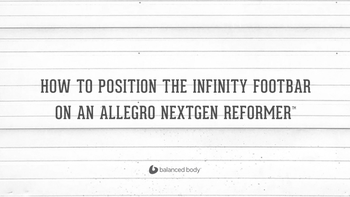 How To Position The Infinity Footbar On An Allegro Nextgen Reformer™