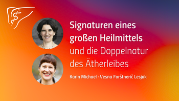 ◉ Signaturen eines großen Heilmittels und die Doppelnatur des Ätherleibes