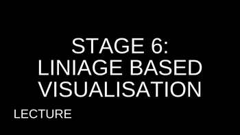3.15 Stage 6: Lineage Based Visualisation Lecture with Matt