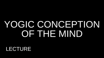 2.3 Yogic Conception Of The Mind Lecture with Matt 
