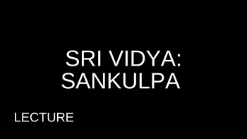 4.5 Sri Vidya: Sankulpa Lecture with Matt