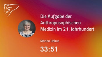 ◉ Die Aufgabe der Anthroposophischen Medizin im 21. Jahrhundert