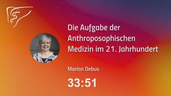 ◉ The Task of Anthroposophic Medicine in the 21st Century