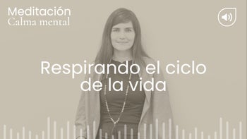 Respirando el ciclo de la vida. Meditación con Angélica