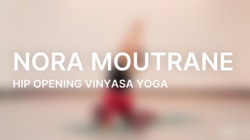Hip Opening Vinyasa Yoga with Nora Moutrane