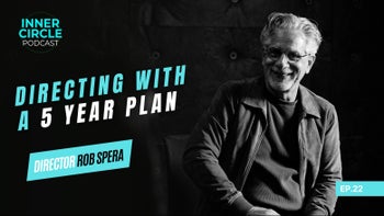 ICP #22: Directing with a 5-Year Plan (feat. Rob Spera)