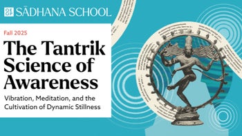 Sādhana School Fall 2025: The Tantrik Science of Awareness