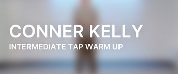 Intermediate Tap Warm Up with Conner Kelly