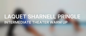 Intermediate Theater Warm Up with LaQuet Sharnell Pringle